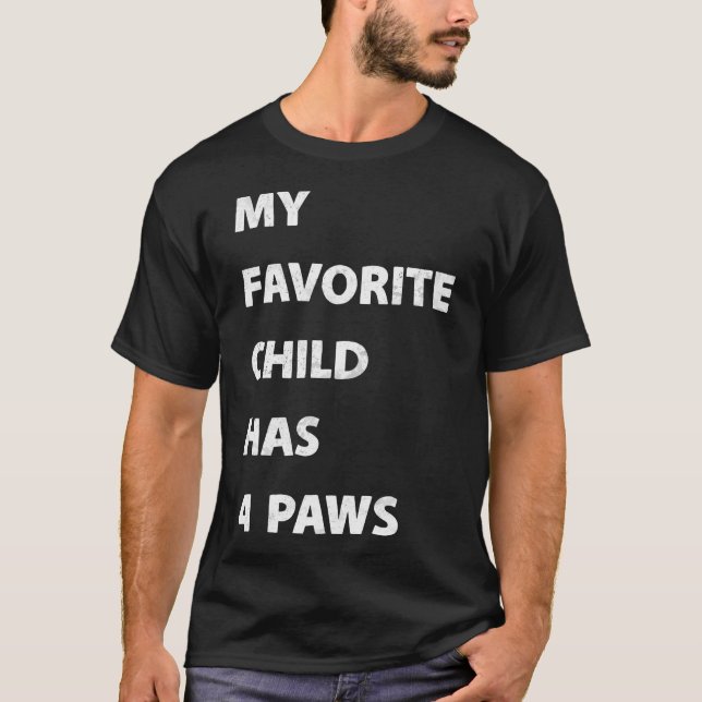 My Favorite Child Has 4 Paws T-Shirt (Front)