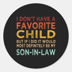 My Favorite Child Most Definitely My Son-In-Law Classic Round Sticker