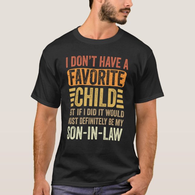 My Favorite Child Most Definitely My Son In Law T-Shirt (Front)