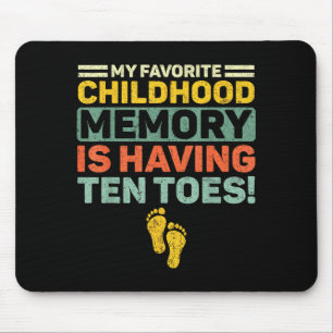 My favorite childhood memory having ten toes retro mouse mat