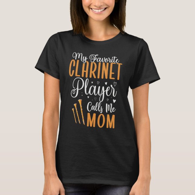 My Favorite Clarinet player calls me Mom Cute 1 T-Shirt (Front)