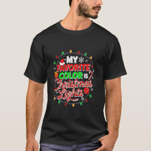 My Favorite Color Is Christmas Lights Decorating C T-Shirt