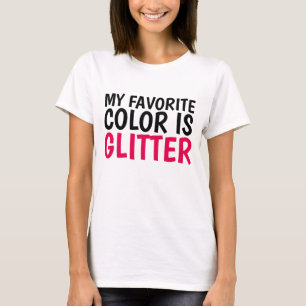 MY FAVORITE COLOR IS GLITTER Ladies T-shirts