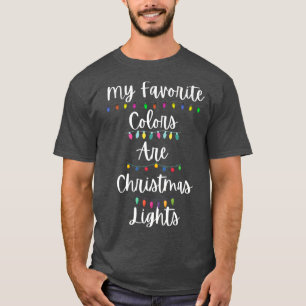 MY FAVORITE COLORS ARE CHRISTMAS LIGHTS, FUNNY XMA T-Shirt