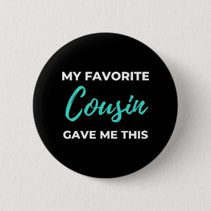 My Favorite Cousin Gave Me This 6 Cm Round Badge