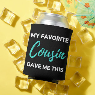 My Favorite Cousin Gave Me This Can Cooler