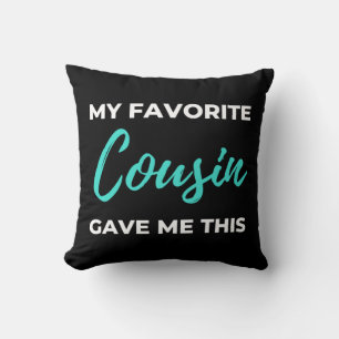 My Favorite Cousin Gave Me This Cushion