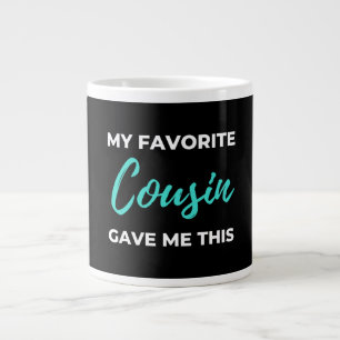 My Favorite Cousin Gave Me This Large Coffee Mug