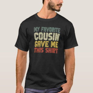 My Favorite Cousin Gave Me This T-Shirt