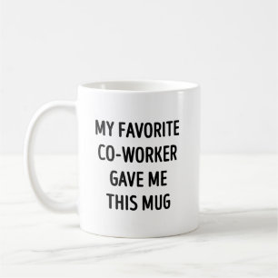 My Favorite Coworker Gave Me This Coffee Mug