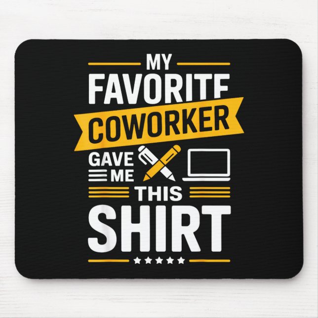 My Favorite Coworker Gave Me This  Mouse Mat (Front)