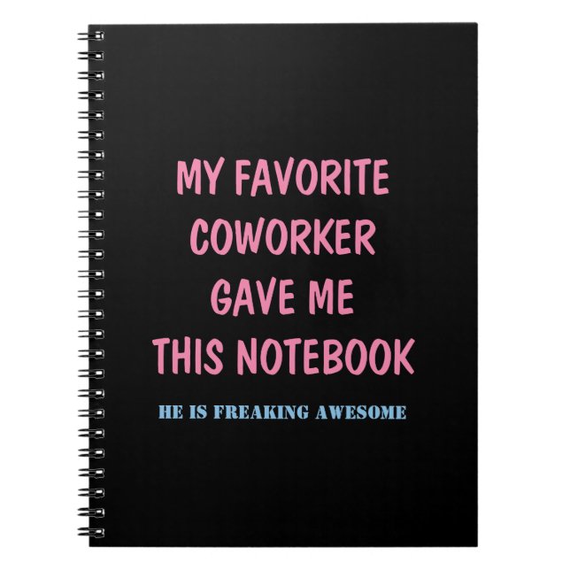 MY FAVORITE COWORKER GAVE ME THIS NOTEBOOK (Front)