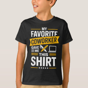 My Favorite Coworker Gave Me This T-Shirt