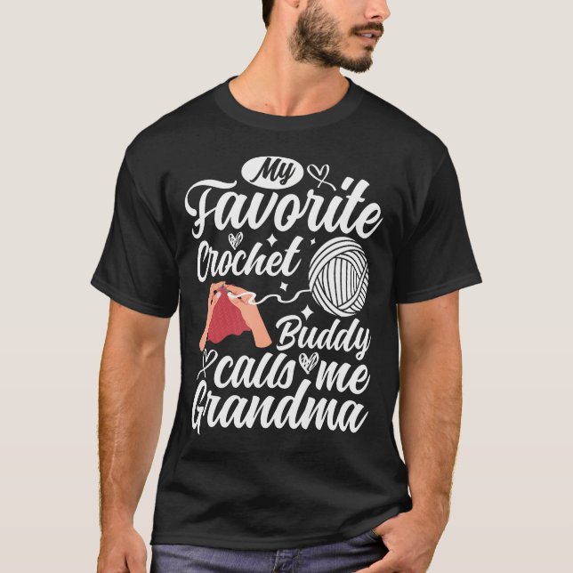 My Favorite Crochet Buddy Calls Me Grandma Crochet T-Shirt (Front)