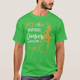 My Favorite Dancer Calls Me AuntDance Womens  T-Shirt