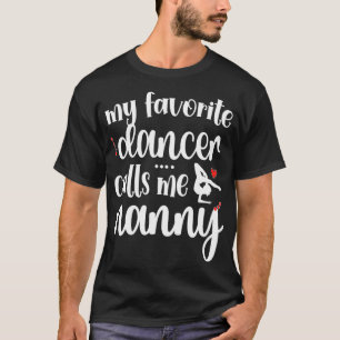My Favorite Dancer Calls Me Dance Nanny Grandma  T-Shirt