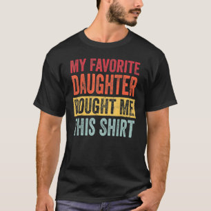 My Favorite Daughter Bought Me This   Mom Dad T-Shirt
