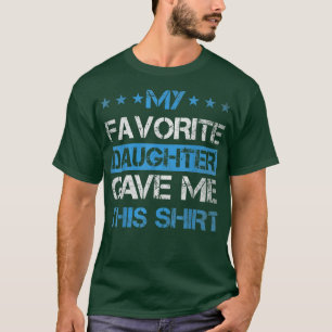 My Favorite Daughter Gave Me This Gifts for Fathe T-Shirt