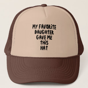 MY FAVORITE DAUGHTER GAVE ME THIS HAT