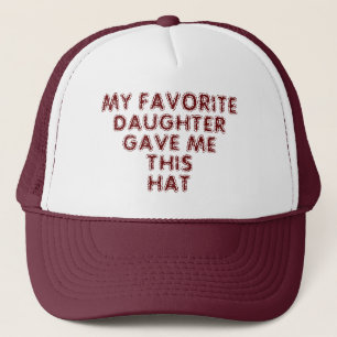 MY FAVORITE DAUGHTER GAVE ME THIS HAT