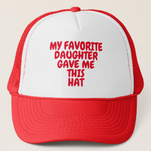 MY FAVORITE DAUGHTER GAVE ME THIS HAT