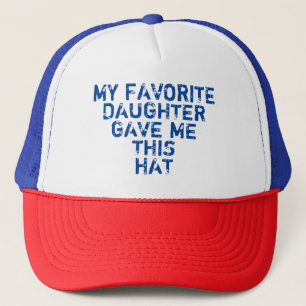 MY FAVORITE DAUGHTER GAVE ME THIS HAT