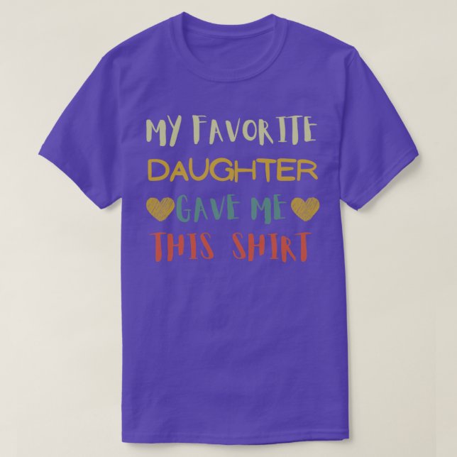 My Favorite Daughter Gave Me This Proud Father wit T-Shirt (Design Front)