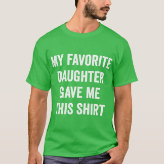 My Favorite Daughter Gave Mehis Dad Gift Fathers D T-Shirt