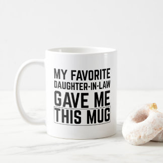 My Favorite Daughter In Law Gave Me This Mug