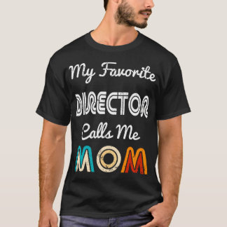 My Favorite Director Calls Me Mom Funny Movie  The T-Shirt