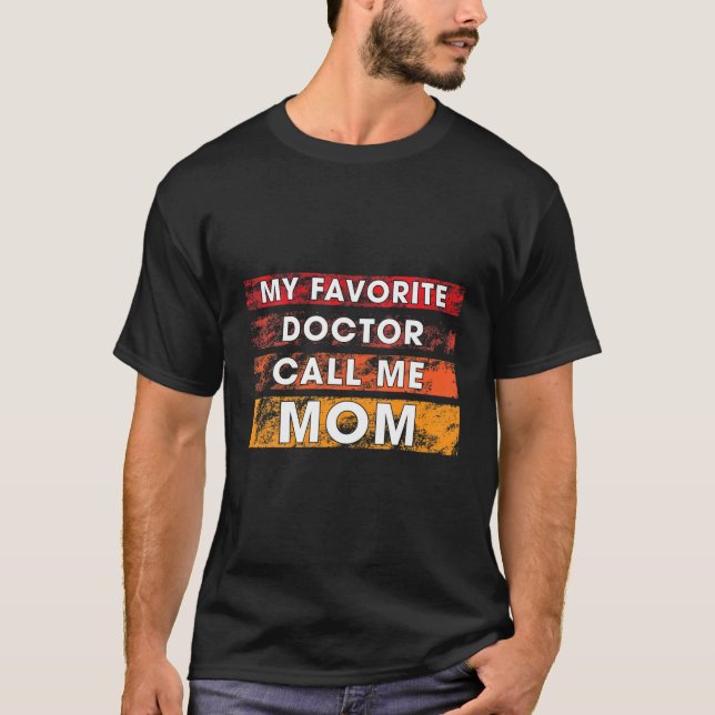 My Favorite Doctor Call Me Mom T-Shirt (Front)