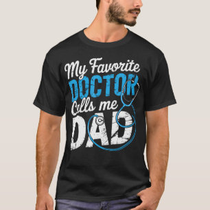 My Favorite Doctor Calls Me Dad Cute Father T-Shirt