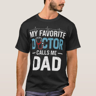 My Favorite Doctor Calls Me Dad Father's Day Healt T-Shirt