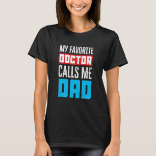 My Favorite Doctor Calls Me Dad  Medical T-Shirt