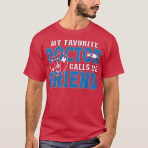 My Favorite Doctor Calls Me Friend Funny Medical  T-Shirt