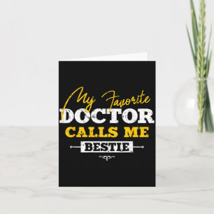 My Favorite Doctor Calls Me Ie Funny Doc Friend  Card