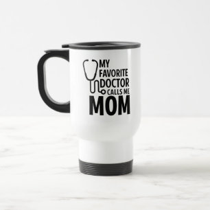 My Favorite Doctor Calls Me Mom Cute Doctor Day Travel Mug