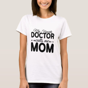 My Favorite Doctor Calls Me Mom – Mothers Day T-Shirt