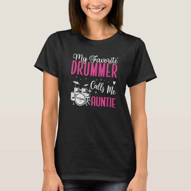 My Favorite Drummer calls me Aunt Cute T-Shirt (Front)