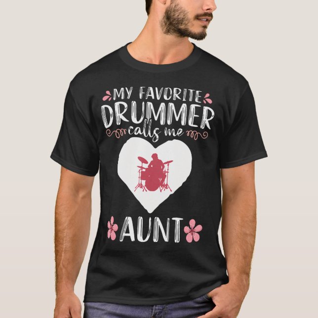 My Favorite Drummer Calls Me Aunt Percussionist Dr T-Shirt (Front)