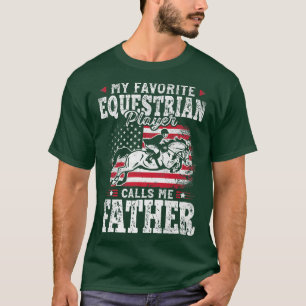My Favorite Equestrian Player Calls Me Father Fath T-Shirt