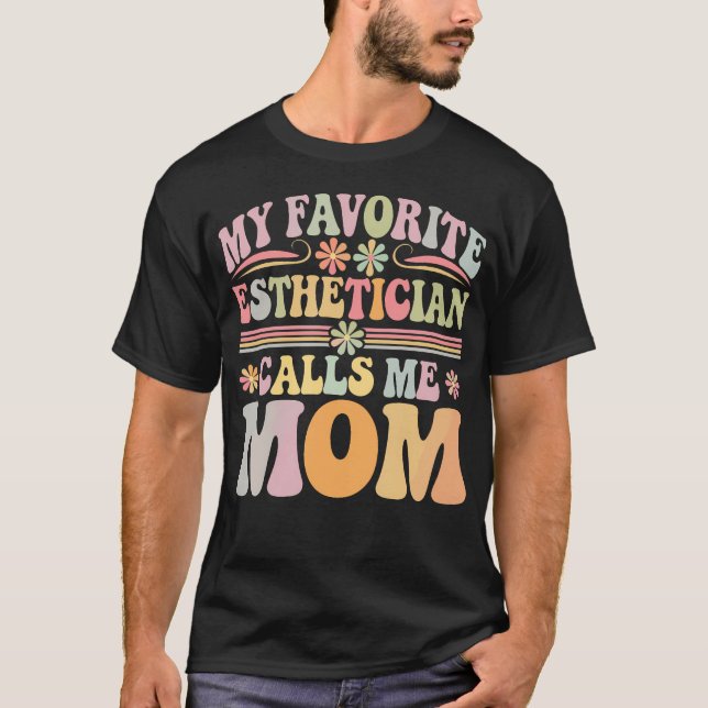 My Favorite Esthetician Calls Me Mom Groovy Mother T-Shirt (Front)