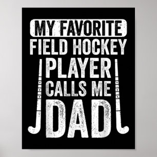 My Favorite Field Hockey Player Calls Me Dad Poster