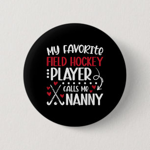 My Favorite Field Hockey Player Nanny Field Hockey 6 Cm Round Badge