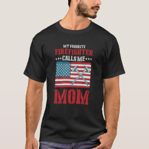 My Favorite Firefighter Calls Me Mom Fireman Desig T-Shirt