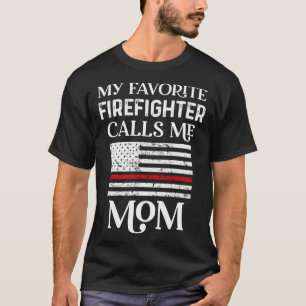 My Favorite Firefighter Calls Me Mom Thin Red Line T-Shirt