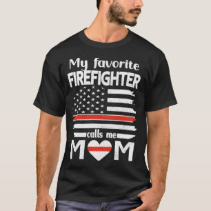 My Favorite Firefighter Calls Me Mom Thin Red Line T-Shirt