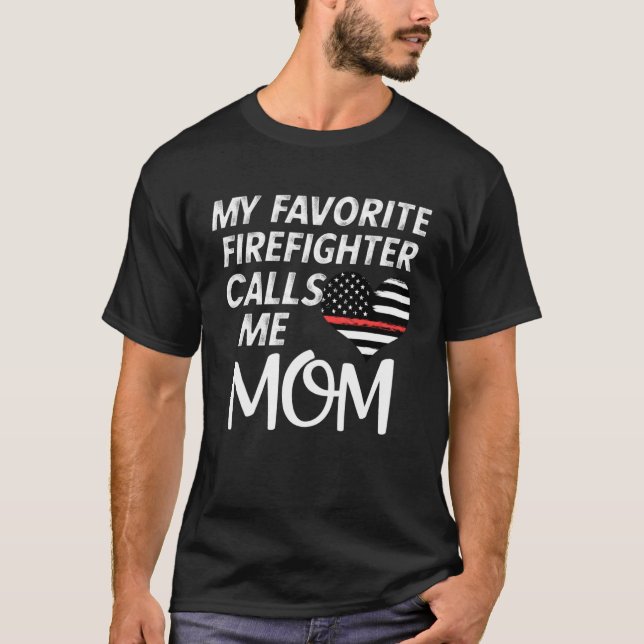 My Favorite Firefighter Calls Me Mom Thin Red Line T-Shirt (Front)
