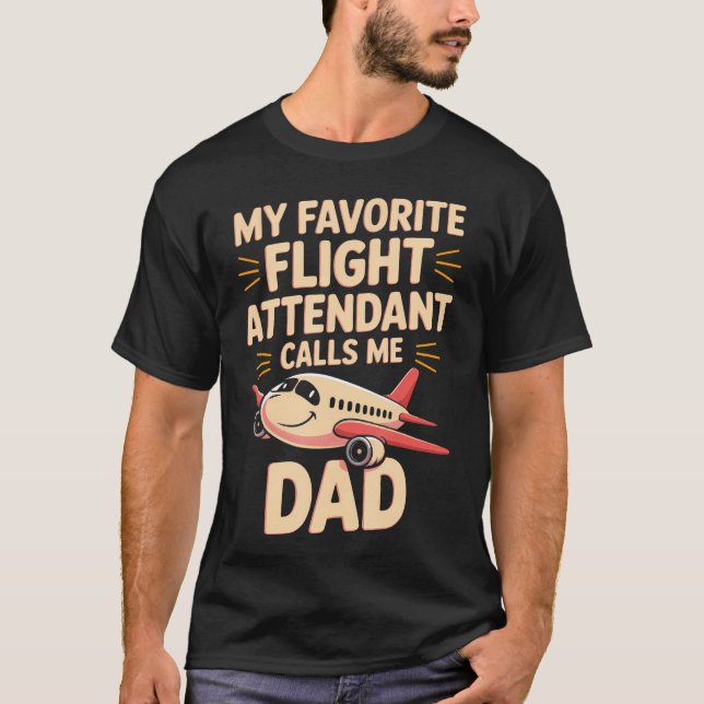 My Favorite Flight Attendant Calls Me Dad T-Shirt (Front)