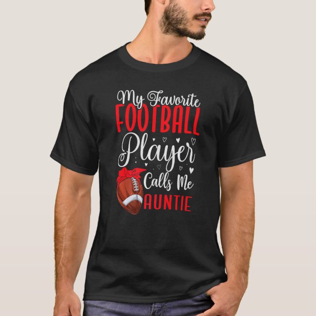 My Favorite Football player calls me Aunt Cute   T-Shirt (Front)